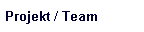 Projekt / Team